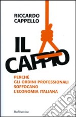 Il Cappio. Perché gli ordini professionali soffocano l'economia italiana libro