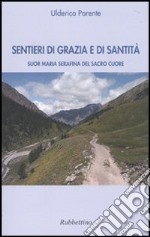 Sentieri di grazia e di santità. Suor Maria Serafina del Sacro Cuore