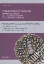 Scavi arceologici in Georgia. Rapporto preliminare della I campagna di scavo nella provincia di Aspindza. Ediz. italiana e inglese libro