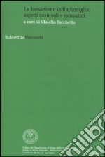 La Tassazione della famiglia: aspetti nazionali e comparati libro