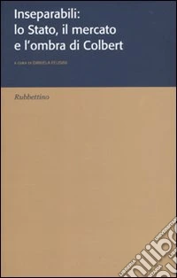 Inseparabili: lo Stato, il mercato e l'ombra di Colbert