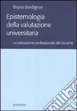 Epistemologia della valutazione universitaria. la valutazione professionale del docente libro