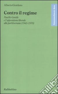 Contro il regime. Panfilo gentile e l'opposizione liberale alla partitocrazia (1945-1970)