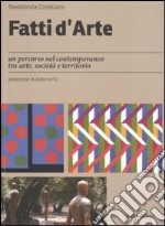 Fatti d'arte. Un percorso nel contemporaneo tra arte, società e territorio libro