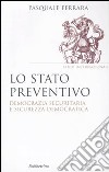 Lo Stato preventivo. Democrazia securitaria e sicurezza democratica libro