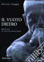 Il vuoto dietro. Esercizi di anticriminologia libro