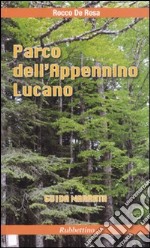 Parco dell'Appennino lucano. Guida narrata libro