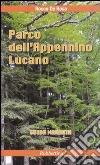 Parco dell'Appennino lucano. Guida narrata libro di De Rosa Rocco