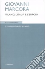 Giovanni Marcora. Milano, l'Italia e l'Europa libro