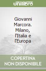 Giovanni Marcora. Milano, l'Italia e l'Europa libro