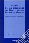 Scintille di luce e di speranza per il Mezzogiorno. Analisi, esperienze, testimonianze libro