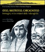 Osso, Mastrosso, Carcagnosso. Immagini, miti e misteri della 'ndrangheta libro