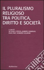 Il pluralismo religioso tra politica, diritto e società libro