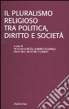 Il pluralismo religioso tra politica, diritto e società libro