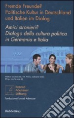 Amici stranieri? Dialogo della cultura politica in Germania e Italia. Ediz. italiana e tedesca libro