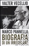 Marco Pannella. Biografia di un irregolare libro