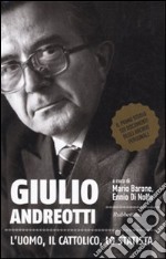 Giulio Andreotti. L'uomo, il cattolico, lo statista libro