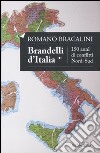 Brandelli d'Italia. 150 anni di conflitti Nord-Sud libro di Bracalini Romano