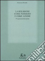 La religione come pensiero e come azione. Prospezioni filosofiche libro