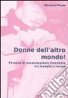 Donne dell'altro mondo! Percorsi di emancipazione femminile tra famiglia e lavoro libro