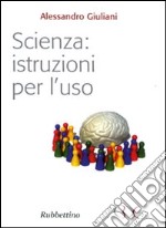 Scienza: istruzioni per l'uso libro