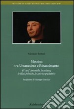 Messina tra umanesimo e Rinascimento. Il «caso» Antonello, la cultura, le élites politiche, le attività produttive