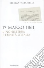 17 marzo 1861. L'Inghilterra e l'unità d'Italia libro