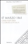 17 marzo 1861. L'Inghilterra e l'unità d'Italia libro