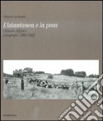 L'istantanea e la posa. Ottavio Alfano. Fotografie 1909-1952. Ediz. illustrata libro