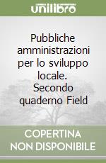 Pubbliche amministrazioni per lo sviluppo locale. Secondo quaderno Field libro