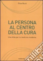 La persona al centro della cura. Una sfida per la medicina moderna libro