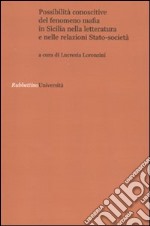 Possibilità conoscitive del fenomeno mafia in Sicilia nella letteratura e nelle relazioni Stato-società libro