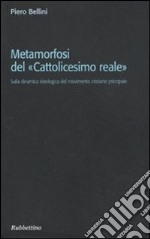 Metamorfosi del «cattolicesimo reale». Sulla dinamica ideologica del movimento cristiano principale libro