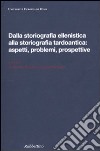 Dalla storiografia ellenistica alla storiografia tardoantica: aspetti, problemi, prospettive. Atti del Convegno internazionale di studi (Roma, 23-25 ottobre 2008) libro