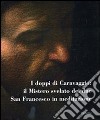 I doppi di Caravaggio: il mistero svelato dei due San Francesco in meditazione. Catalogo della mostra (Carpineto Romano, 5-10 settembre 2010). Ediz. illustrata libro di Vodret R. (cur.)