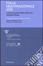 Italia multinazionale 2010. Le partecipazioni italiane all'estero ed estere in Italia libro