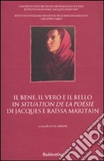 Il bene, il vero e il bello in «Situation de la poésie» di Jacques e Raïssa Maritain. Atti del Convegno (Potenza) libro