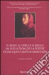 Il bene, il vero e il bello in «Situation de la poésie» di Jacques e Raïssa Maritain. Atti del Convegno (Potenza) libro