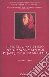 Il bene, il vero e il bello in «Situation de la poésie» di Jacques e Raïssa Maritain. Atti del Convegno (Potenza) libro di Grion L. (cur.)