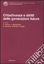 Cittadinanza e diritti delle generazioni future. Atti del Convegno (Copanello, 3-4 luglio 2009) libro