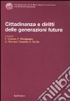 Cittadinanza e diritti delle generazioni future. Atti del Convegno (Copanello, 3-4 luglio 2009) libro