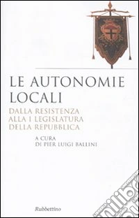 Le autonomie locali. Dalla resistenza alla I legislatura della repubblica