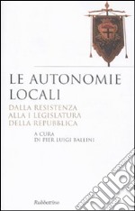 Le autonomie locali. Dalla resistenza alla I legislatura della repubblica libro