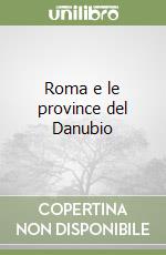 Roma e le province del Danubio libro