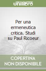 Per una ermeneutica critica. Studi su Paul Ricoeur libro