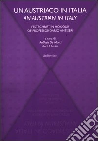 Un austriaco in Italia-An austrian in Italy. Festschrift in honour of professor Dario Antiseri. Ediz. bilingue