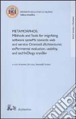 Metamorphos. Methods and tools for migrating software systems towards web and service oriented architectures: experimental evaluation, usability, and technology... libro