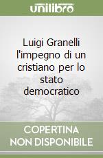 Luigi Granelli l'impegno di un cristiano per lo stato democratico