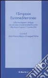 Primo Simposio euromediterraneo. Culture e religioni in dialogo per una casa comune euromediterranea (Olbia-Tempio Pausania, 3-7 dicembre 2006) libro