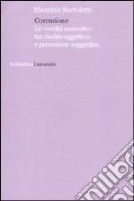 Corruzione. Le «verità nascoste» tra rischio oggettivo e percezione soggettivo libro